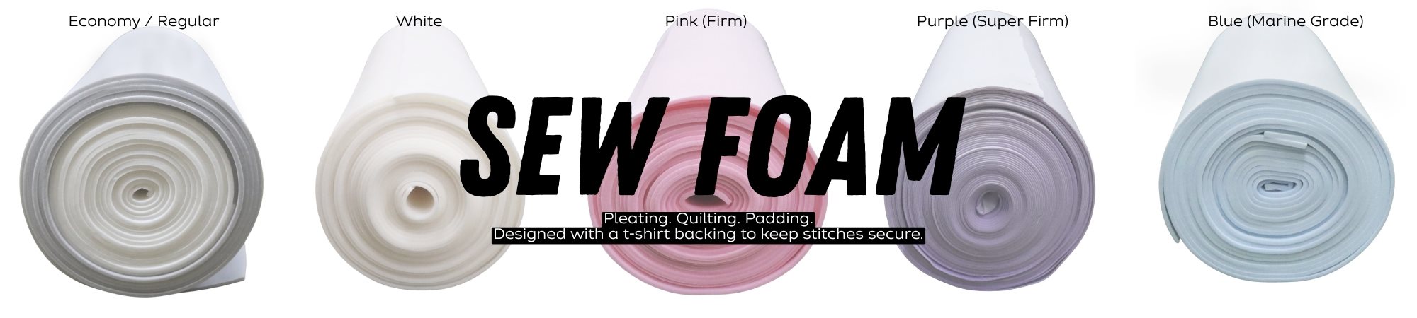 5 Varieties of Sew Foam Available!
